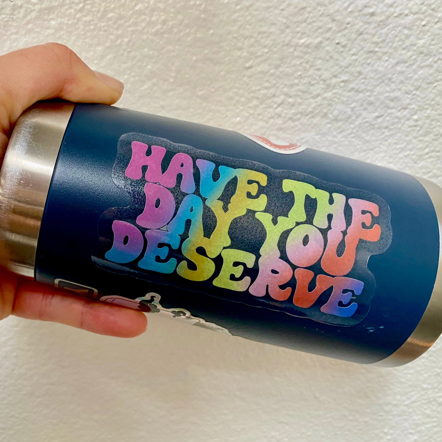 have the day you deserve clear sticker